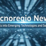 Tecnoregio news: Insights into Emerging Technologies and Solutions