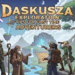 Daskusza Exploration: Tips for First Time Adventurers